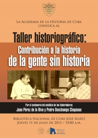 Taller historiográfico por el  centenario del natalicio de los historiadores  Juan Pérez de  la Riva y Pedro Deschamps  Chapeaux